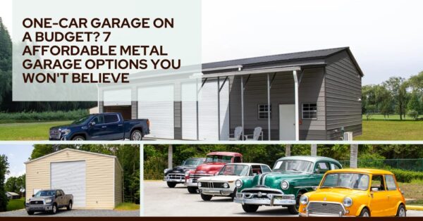 ONE-CAR GARAGE ON A BUDGET? 7 AFFORDABLE METAL GARAGE OPTIONS YOU WON'T BELIEVE